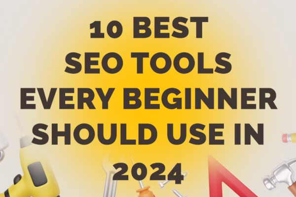 10 Best SEO Tools Every Beginner Should Use in 2024