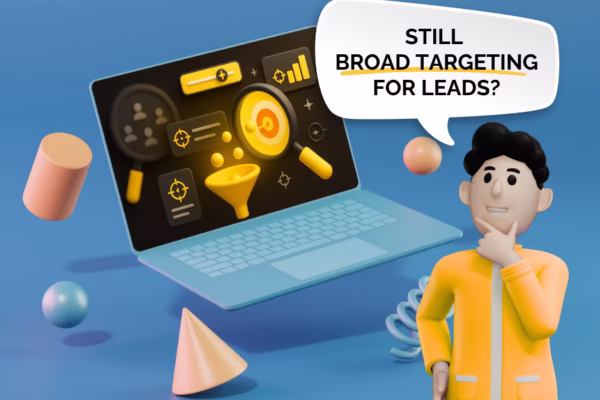 Running Paid Ads? Here’s Why Broad Targeting Might Be Killing Your Conversions
